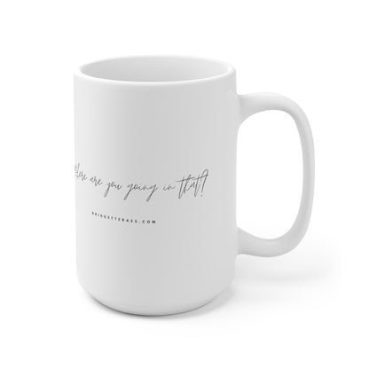 Where Are You Going In That? 15oz Ceramic Mug