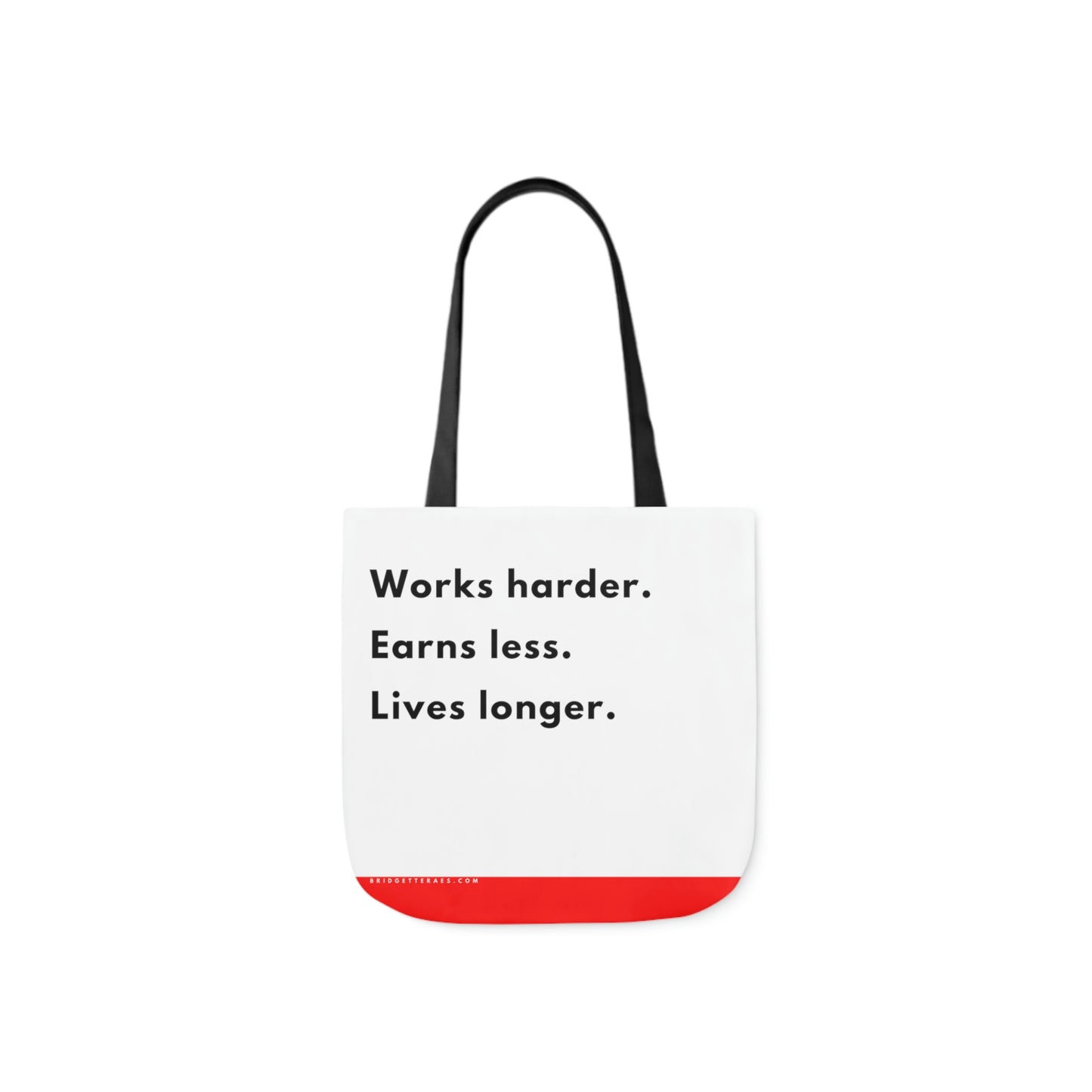 Works harder. Earns less. Lives longer. Polyester Canvas Tote Bag