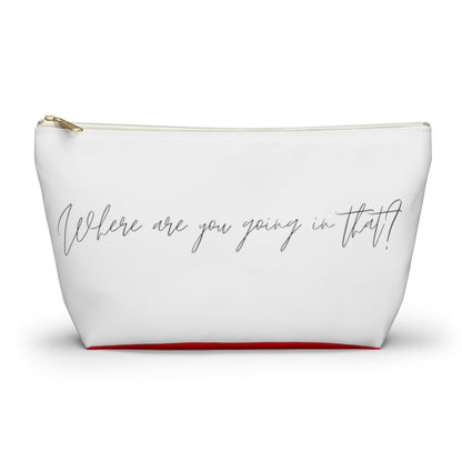Where Are You Going in That? T-bottom Accessory Pouch (Large and Small Sizes)