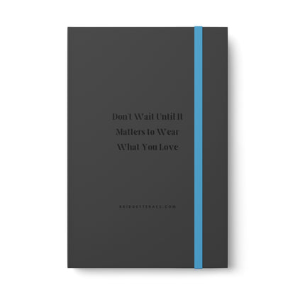 Don't Wait Until it Matters to Wear What You Love Debossed Journal - Ruled