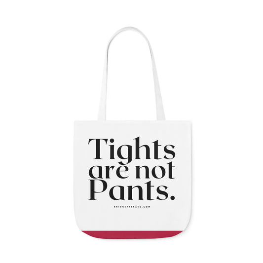 Tights Are Not Pants. Ya Hear? Polyester Canvas Tote Bag